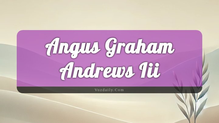 Obituary Reference Image of Angus Graham Andrews Iii