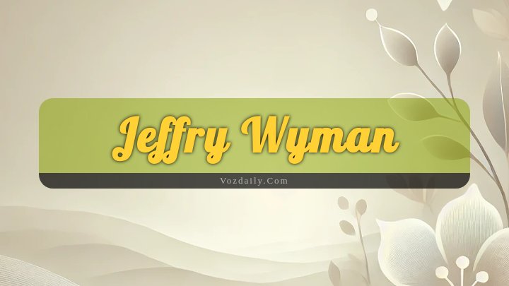 Obituary Reference Image of Jeffry Wyman