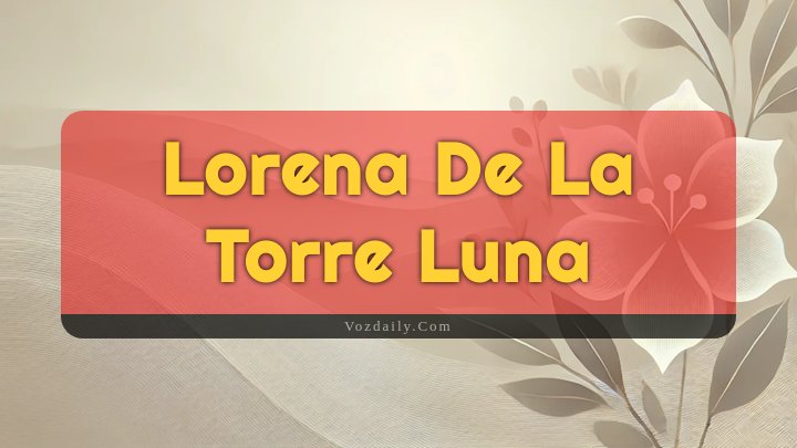 Obituary Reference Image of Lorena De La Torre Luna